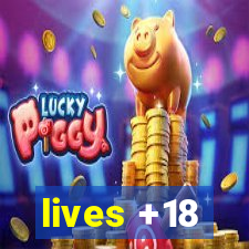 lives +18